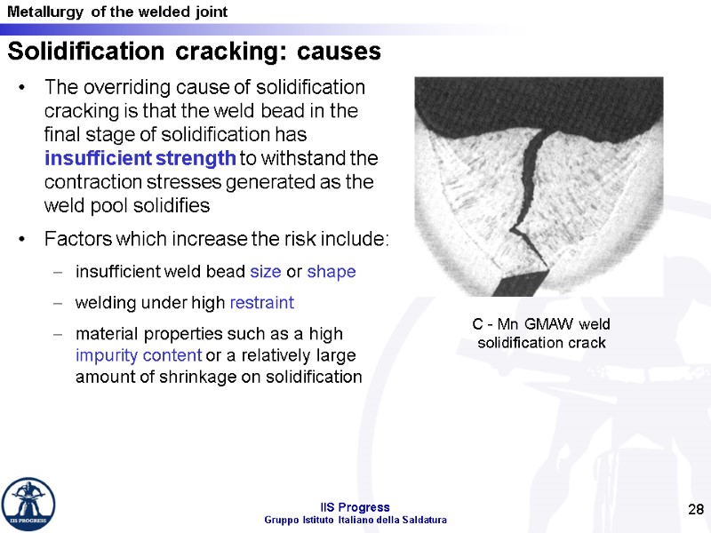 28 Solidification cracking: causes The overriding cause of solidification cracking is that the weld